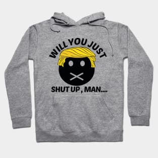 Will You Shut Up Man Hoodie